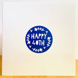 Happy 40th Hand Made Card