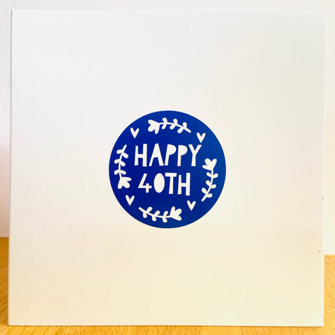 Happy 40th Hand Made Card
